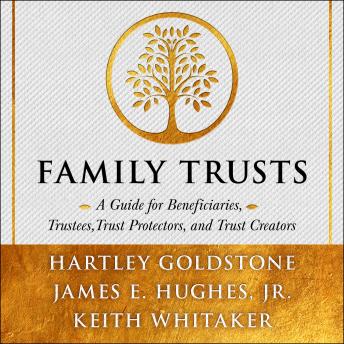 Family Trusts: A Guide for Beneficiaries, Trustees, Trust Protectors, and Trust Creators