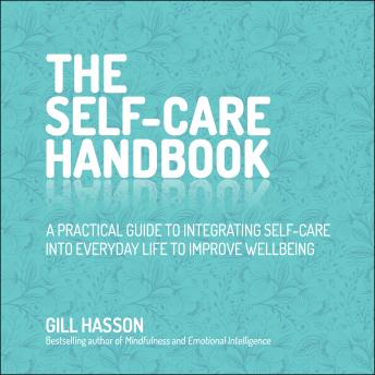 Self-Care Handbook: A Practical Guide to Integrating Self-Care into Everyday Life to Improve Wellbeing, Audio book by Gill Hasson