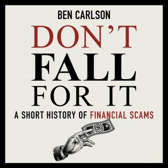 Download Don't Fall For It: A Short History of Financial Scams by Ben Carlson