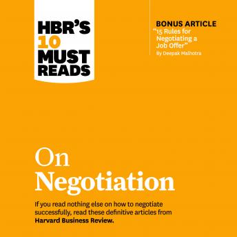Download HBR's 10 Must Reads on Negotiation by Deepak Malhotra, Max H. Bazerman, Daniel Kahneman, Erin Meyer, Harvard Business Review