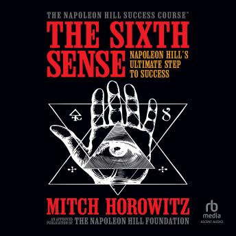 The Sixth Sense: Napoleon Hill’s Ultimate Step to Success
