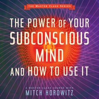 The Power of Your Subconscious Mind and How to Use It