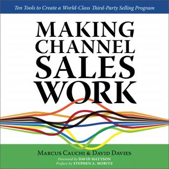 MAKING CHANNEL SALES WORK: Ten Tools to Create a World-Class Third-Party Selling Program
