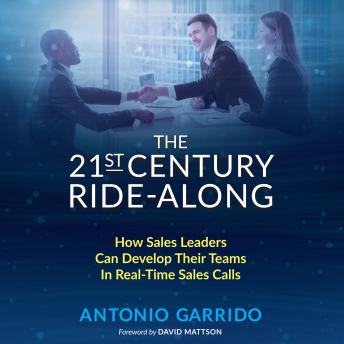 21st Century Ride-Along: How Sales Leaders Can Develop Their Sales Teams In Real-Time Sales Calls, Audio book by Antonio Garrido