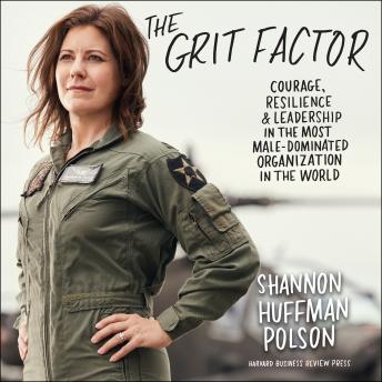 The Grit Factor: Courage, Resilience, and Leadership in the Most Male-Dominated Organization in the World