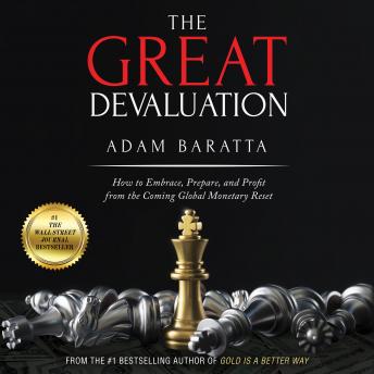 Download Great Devaluation: How to Embrace, Prepare, and Profit from the Coming Global Monetary Reset by Adam Baratta