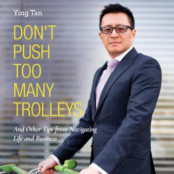 Don't Push Too Many Trolleys: And Other Tips from Navigating Life and Business, Ying Tan