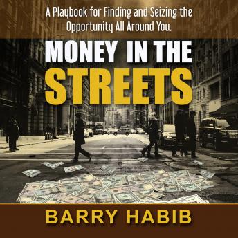 Money in the Streets: A Playbook for Finding and Seizing the Opportunity All Around You