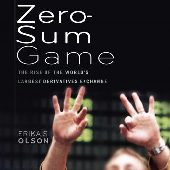 Download Zero-Sum Game: The Rise of the World's Largest Derivatives Exchange by Erika S. Olson