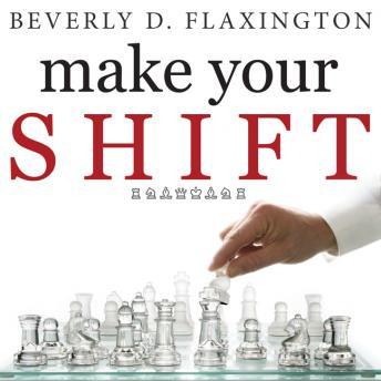 Make Your SHIFT: The Five Most Powerful Moves You Can Make to Get Where YOU Want to Go