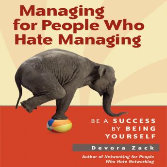 Managing for People Who Hate Managing: Be a Success by Being Yourself