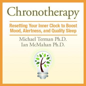 Chronotherapy: Resetting Your Inner Clock to Boost Mood, Alertness, and Quality Sleep, Audio book by Michael Terman, Ian McMahan