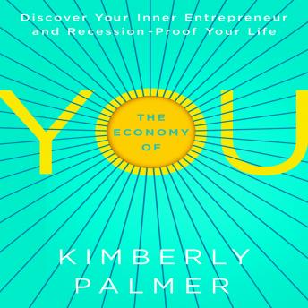 The Economy of You: Discover Your Inner Entrepreneur and Recession-Proof Your Life