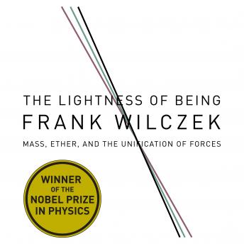 Lightness Being: Mass, Ether, and the Unification of Forces, Audio book by Frank Wilcze