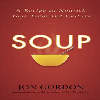Soup: A Recipe to Nourish Your Team and Culture, Jon Gordon