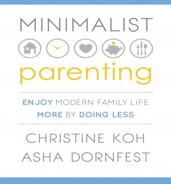 Minimalist Parenting: Enjoy Modern Family Life More by Doing Less
