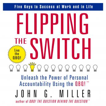 Flipping the Switch: Unleash the Power of Personal Accountability Using the QBQ! sample.