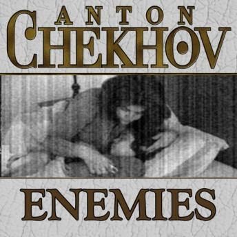 Enemies, Audio book by Anton Chekhov