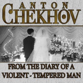 From the Diary a Violent Tempered Man, Audio book by Anton Chekhov