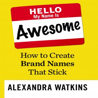 Hello, My Name is Awesome: How to Create Brand Names That Stick