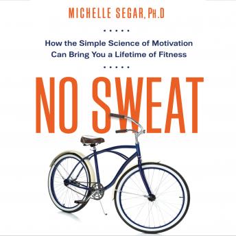 No Sweat: How the Simple Science of Motivation Can Bring You a Lifetime of Fitness No Sweat: How the Simple Science of Motivation Can Bring You a Lifetime of Fitness