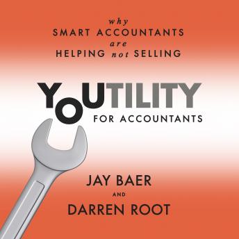 Download Youtility for Accountants: Why Smart Accountants Are Helping, Not Selling by Darren Root, Jay Baer