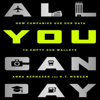 All You Can Pay: How Companies Use Our Data to Empty Our Wallets