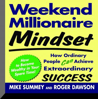 Weekend Millionaire Mindset: How Ordinary People Can Achieve Extraordinary Success