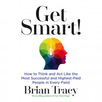 Get Smart: How to Think and Act Like the Most Successful and Highest-Paid People in Every Field sample.