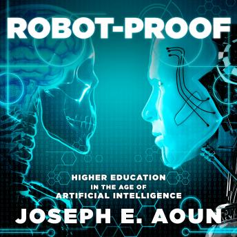 Robot-Proof: Higher Education in the Age of Artificial Intelligence details