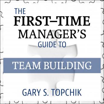 The First-Time Manager's Guide to Team Building