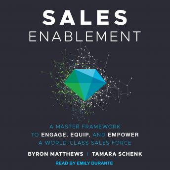 Sales Enablement: A Master Framework to Engage, Equip, and Empower A World-Class Sales Force