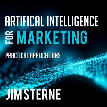 Artificial Intelligence for Marketing: Practical Applications