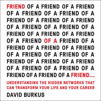 Friend of a Friend . . .: Understanding the Hidden Networks That Can Transform Your Life and Your Career sample.