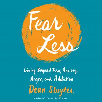 Fear Less: Living Beyond Fear, Anxiety, Anger, and Addiction, Dean Sluyter