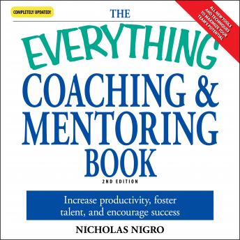 The Everything Coaching and Mentoring Book: How to increase productivity, foster talent, and encourage success