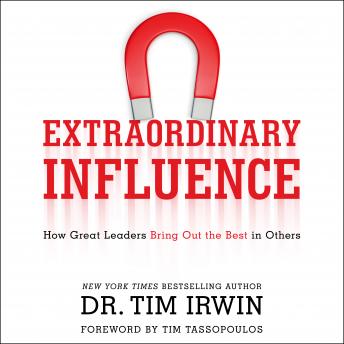 Extraordinary Influence: How Great Leaders Bring Out the Best in Others