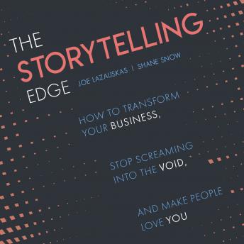 The Storytelling Edge: How to Transform Your Business, Stop Screaming into the Void, and Make People Love You