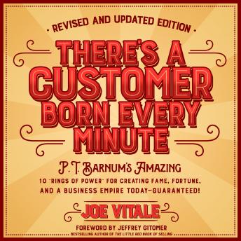 There's a Customer Born Every Minute: P.T. Barnum's Amazing 10 'Rings of Power' for Creating Fame, Fortune, and a Business Empire Today -- Guaranteed!, Audio book by Joe Vitale