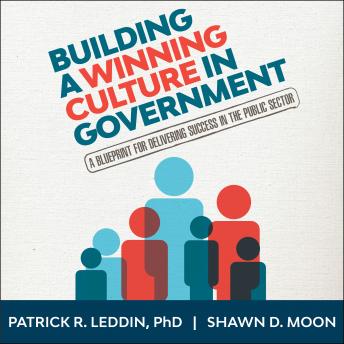 Building A Winning Culture In Government: A Blueprint for Delivering Success in the Public Sector