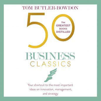 50 Business Classics: Your shortcut to the most important ideas on innovation, management and strategy