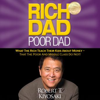 Download Rich Dad Poor Dad: What The Rich Teach Their Kids About Money - That the Poor and Middle Class Do Not!