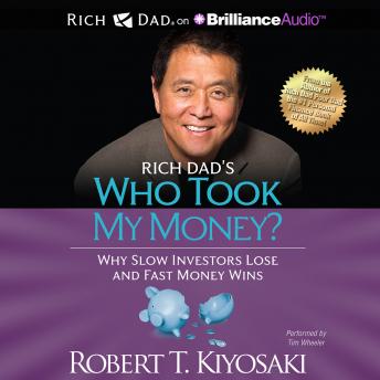 Rich Dad's Who Took My Money?: Why Slow Investors Lose and Fast Money Wins!, Robert T. Kiyosaki