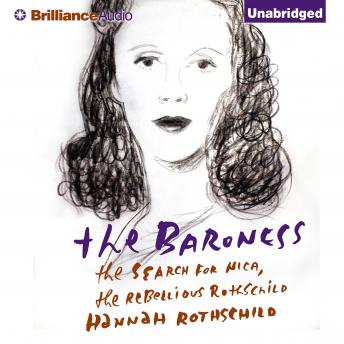 Baroness: The Search for Nica, the Rebellious Rothschild, Audio book by Hannah Rothschild