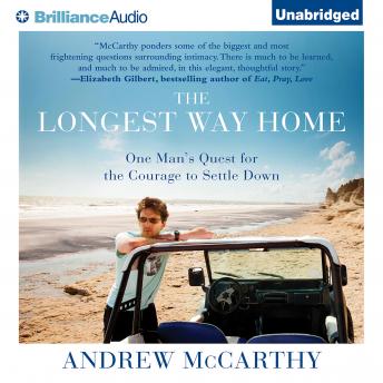 Longest Way Home: One Man's Quest for the Courage to Settle Down, Audio book by Andrew McCarthy