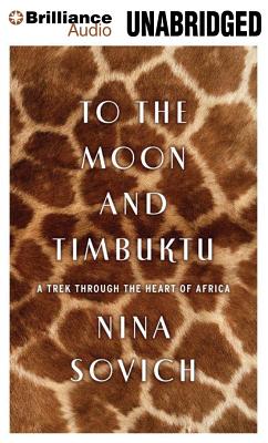 Download To The Moon and Timbuktu: A Trek Through the Heart of Africa by Nina Sovich