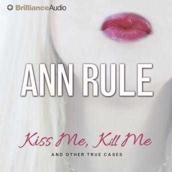 Kiss Me, Kill Me: And Other True Cases