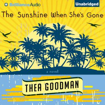 Sunshine When She's Gone: A Novel, Audio book by Thea Goodman