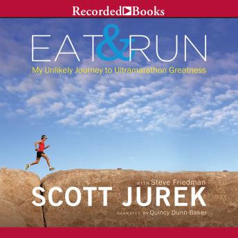 Eat and Run: My Unlikely Journey to Ultramarathon Greatness, Scott Jurek