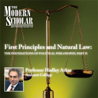 First Principles & Natural Law Part II: The Foundations of Political Philosophy (part II)